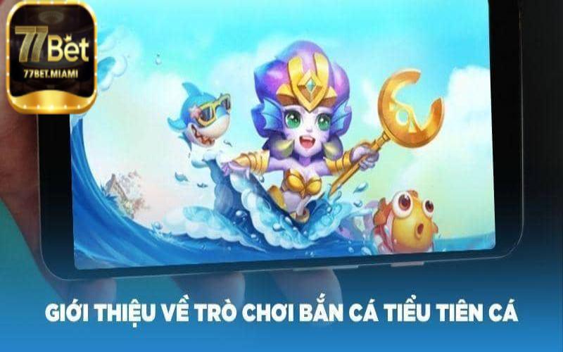 Bắn Cá Tiểu Tiên Cá - Trải Nghiệm 3D Thú Vị Dưới Đại Dương Tìm hiểu về bắn cá tiểu tiên cá